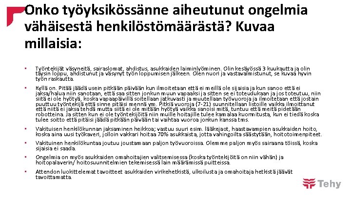 Onko työyksikössänne aiheutunut ongelmia vähäisestä henkilöstömäärästä? Kuvaa millaisia: • • • Työntekijät väsyneitä, sairaslomat,