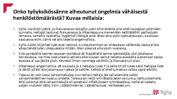 Onko työyksikössänne aiheutunut ongelmia vähäisestä henkilöstömäärästä? Kuvaa millaisia: • • • Kyllä. Varsinkin päivä-