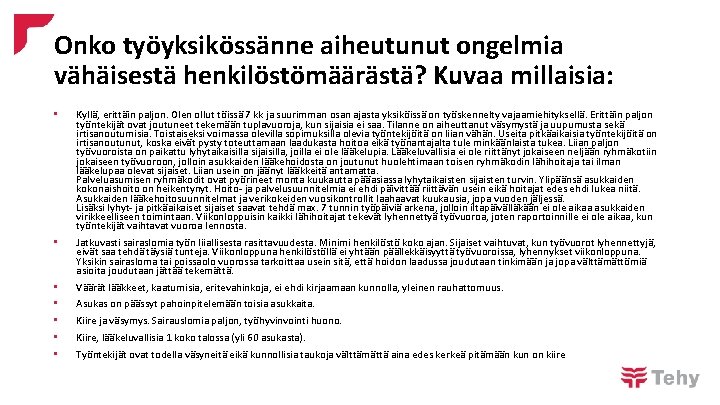 Onko työyksikössänne aiheutunut ongelmia vähäisestä henkilöstömäärästä? Kuvaa millaisia: • Kyllä, erittäin paljon. Olen ollut