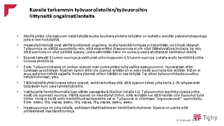 Kuvaile tarkemmin työvuorolistoihin/työvuoroihin liittyneitä ongelmatilanteita • • Meillä pitäisi olla aamuisin neljä tekijää mutta