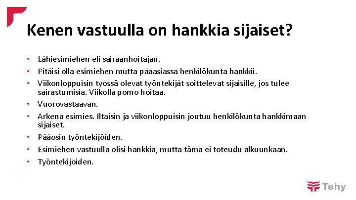 Kenen vastuulla on hankkia sijaiset? • Lähiesimiehen eli sairaanhoitajan. • Pitäisi olla esimiehen mutta