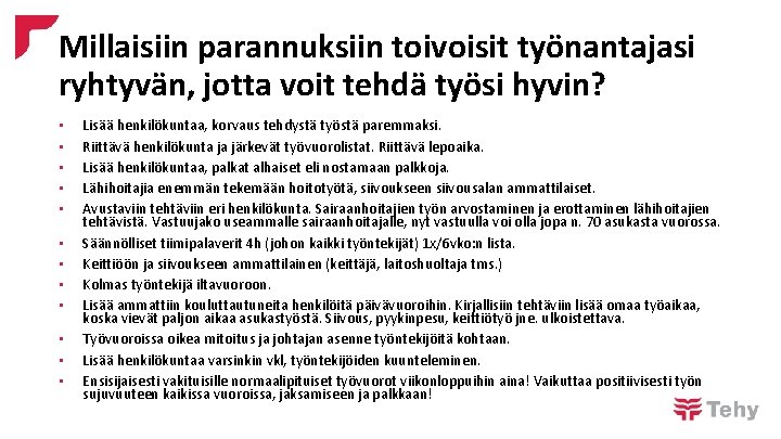 Millaisiin parannuksiin toivoisit työnantajasi ryhtyvän, jotta voit tehdä työsi hyvin? • • • Lisää