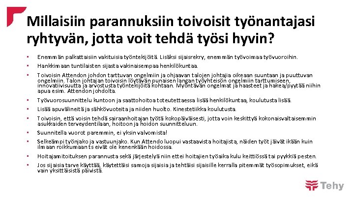 Millaisiin parannuksiin toivoisit työnantajasi ryhtyvän, jotta voit tehdä työsi hyvin? • • • Enemmän