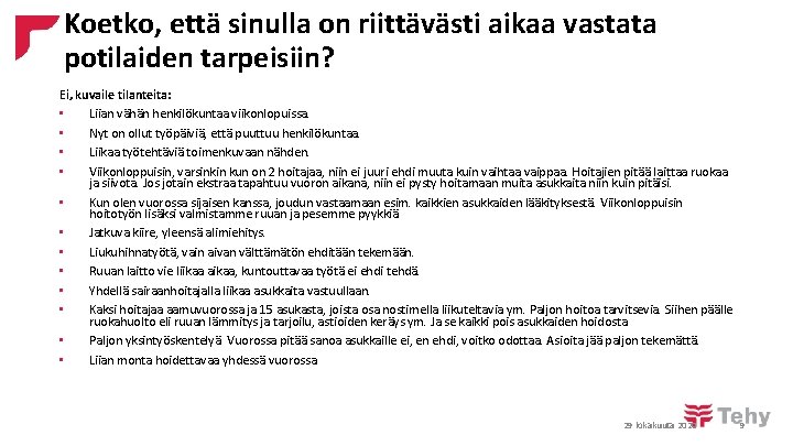 Koetko, että sinulla on riittävästi aikaa vastata potilaiden tarpeisiin? Ei, kuvaile tilanteita: • Liian