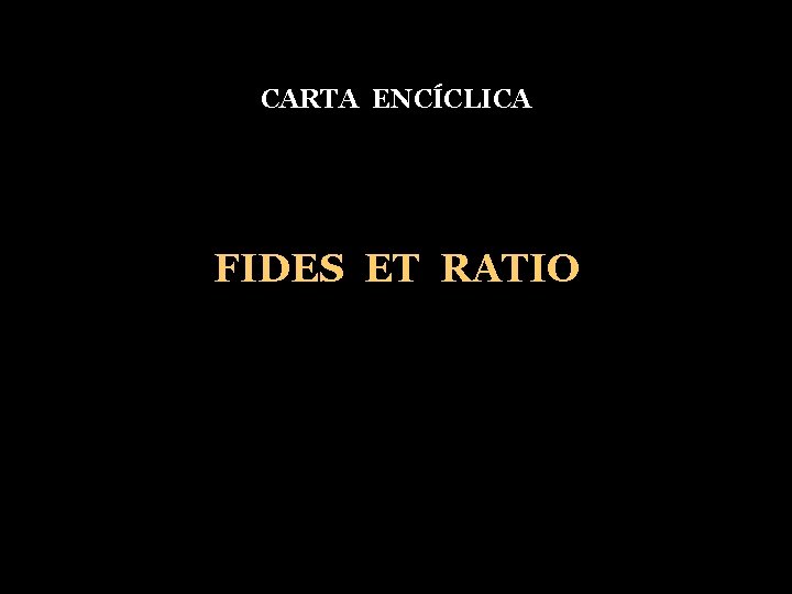 CARTA ENCÍCLICA FIDES ET RATIO 