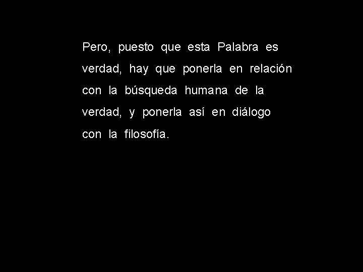 Pero, puesto que esta Palabra es verdad, hay que ponerla en relación con la