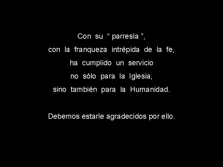 Con su “ parresía ”, con la franqueza intrépida de la fe, ha cumplido