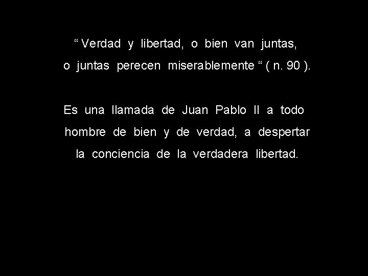 “ Verdad y libertad, o bien van juntas, o juntas perecen miserablemente “ (