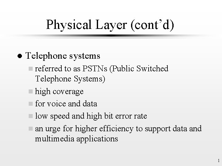 Physical Layer (cont’d) l Telephone systems n referred to as PSTNs (Public Switched Telephone