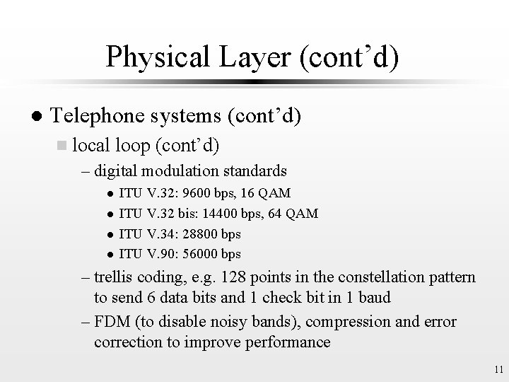 Physical Layer (cont’d) l Telephone systems (cont’d) n local loop (cont’d) – digital modulation