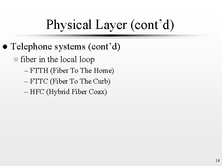 Physical Layer (cont’d) l Telephone systems (cont’d) n fiber in the local loop –