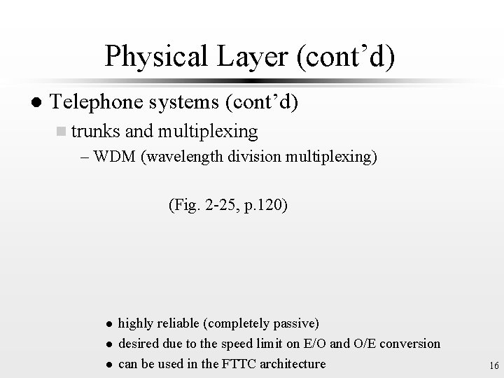 Physical Layer (cont’d) l Telephone systems (cont’d) n trunks and multiplexing – WDM (wavelength