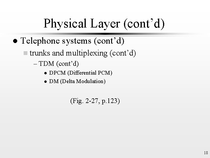 Physical Layer (cont’d) l Telephone systems (cont’d) n trunks and multiplexing (cont’d) – TDM