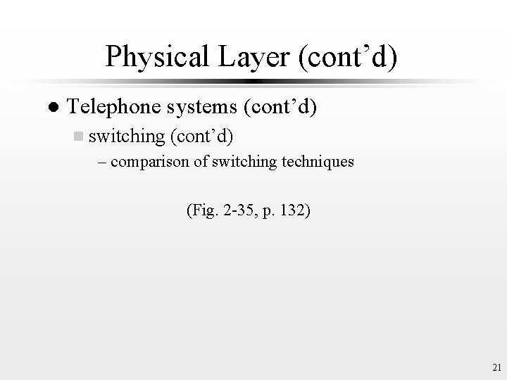 Physical Layer (cont’d) l Telephone systems (cont’d) n switching (cont’d) – comparison of switching