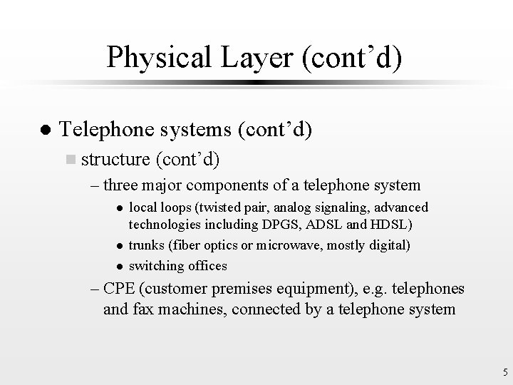 Physical Layer (cont’d) l Telephone systems (cont’d) n structure (cont’d) – three major components