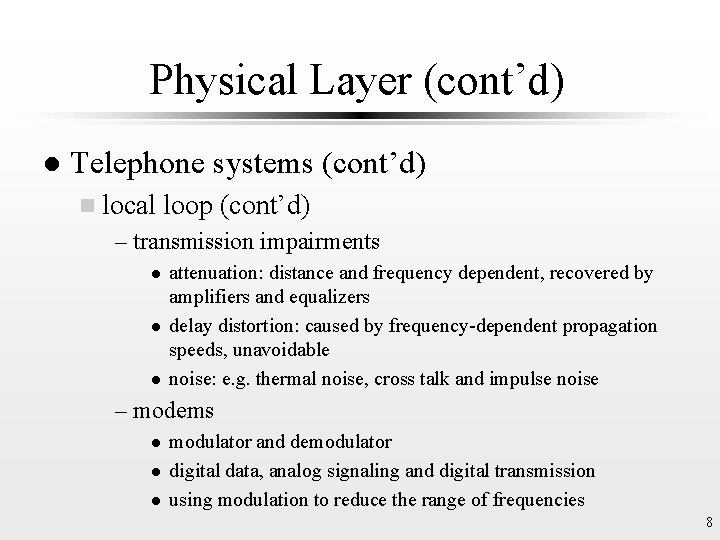 Physical Layer (cont’d) l Telephone systems (cont’d) n local loop (cont’d) – transmission impairments