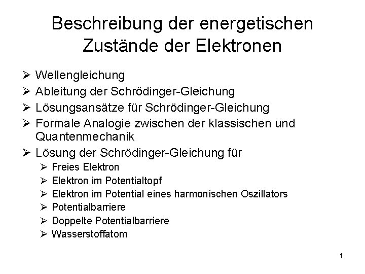 Beschreibung der energetischen Zustände der Elektronen Ø Ø Wellengleichung Ableitung der Schrödinger-Gleichung Lösungsansätze für