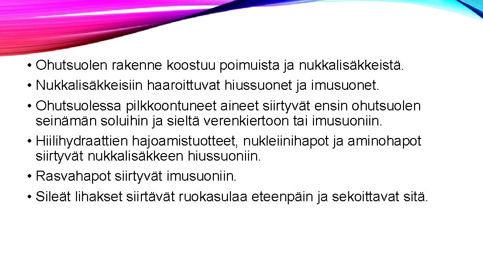  • Ohutsuolen rakenne koostuu poimuista ja nukkalisäkkeistä. • Nukkalisäkkeisiin haaroittuvat hiussuonet ja imusuonet.