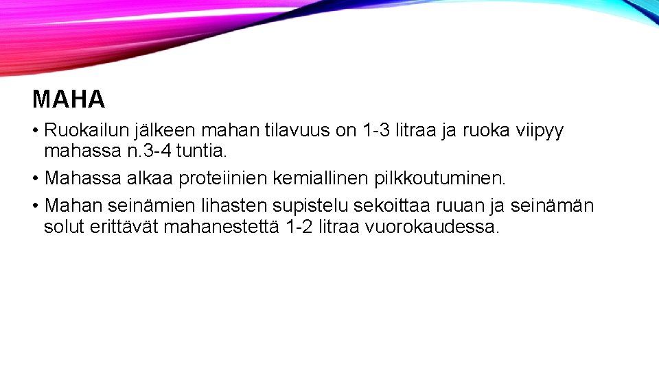 MAHA • Ruokailun jälkeen mahan tilavuus on 1 -3 litraa ja ruoka viipyy mahassa