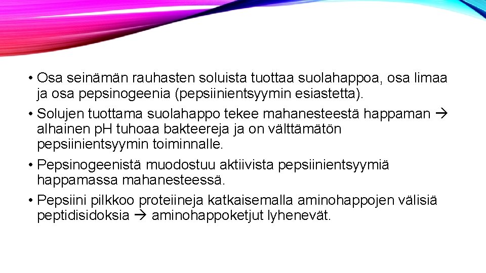  • Osa seinämän rauhasten soluista tuottaa suolahappoa, osa limaa ja osa pepsinogeenia (pepsiinientsyymin