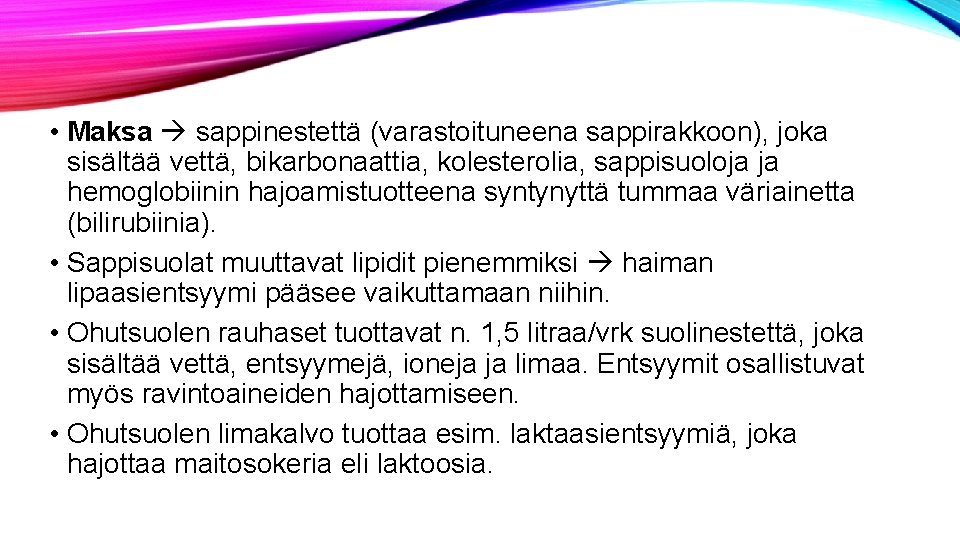  • Maksa sappinestettä (varastoituneena sappirakkoon), joka sisältää vettä, bikarbonaattia, kolesterolia, sappisuoloja ja hemoglobiinin