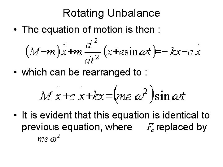 Rotating Unbalance • The equation of motion is then : • which can be
