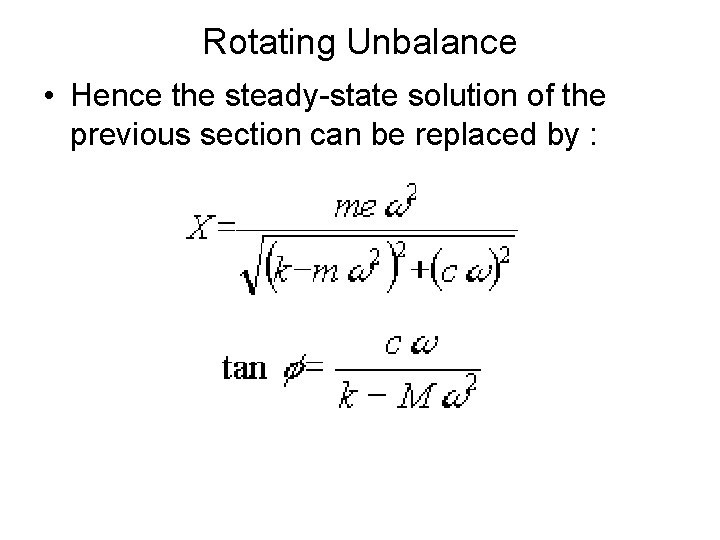 Rotating Unbalance • Hence the steady-state solution of the previous section can be replaced