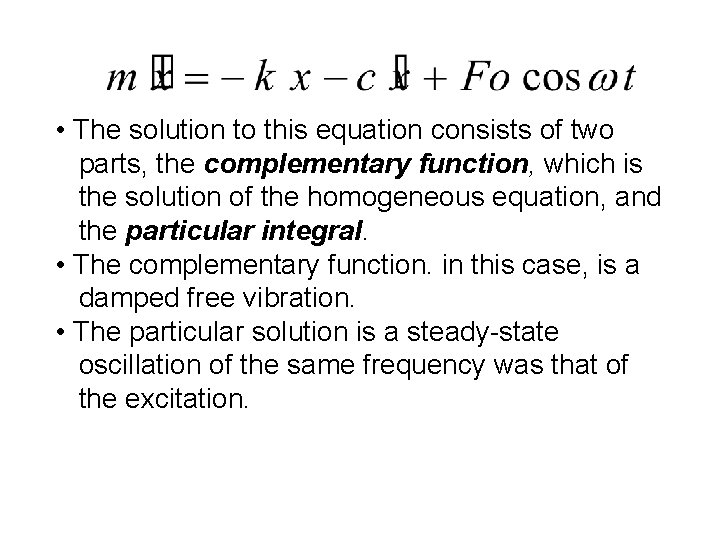  • The solution to this equation consists of two parts, the complementary function,