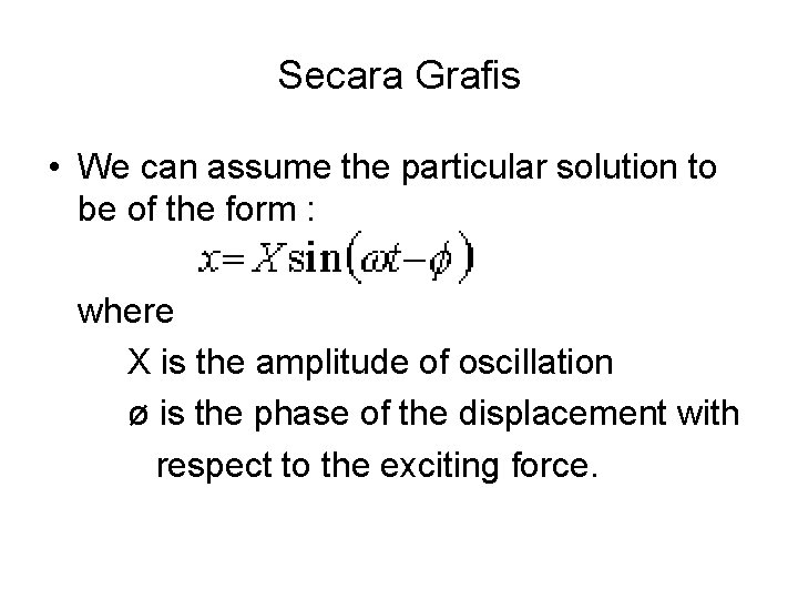 Secara Grafis • We can assume the particular solution to be of the form