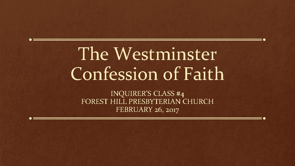 The Westminster Confession of Faith INQUIRER’S CLASS #4 FOREST HILL PRESBYTERIAN CHURCH FEBRUARY 26,
