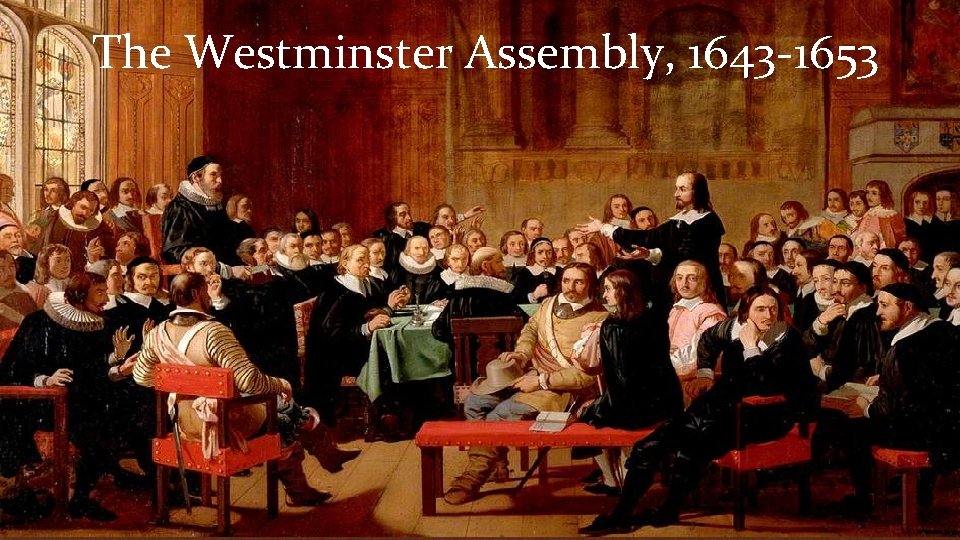 The Westminster Assembly, 1643 -1653 