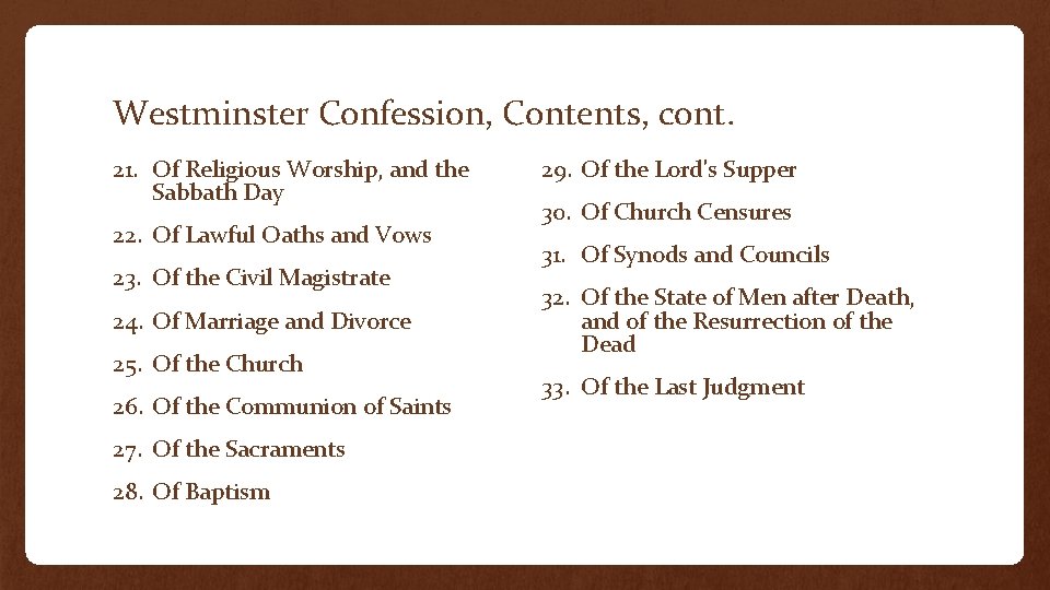 Westminster Confession, Contents, cont. 21. Of Religious Worship, and the Sabbath Day 22. Of
