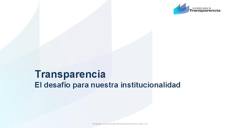 Transparencia El desafío para nuestra institucionalidad 