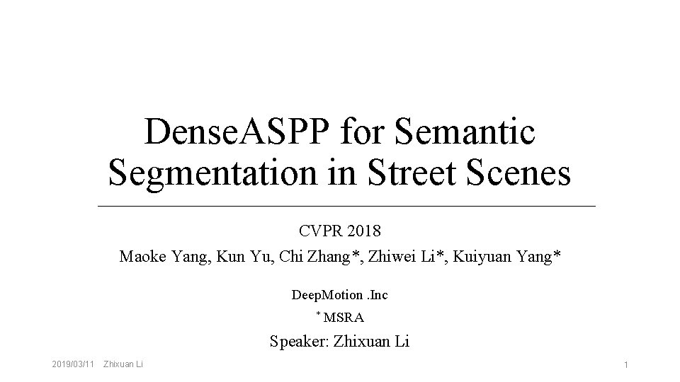 Dense. ASPP for Semantic Segmentation in Street Scenes CVPR 2018 Maoke Yang, Kun Yu,