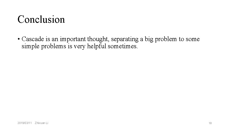 Conclusion • Cascade is an important thought, separating a big problem to some simple