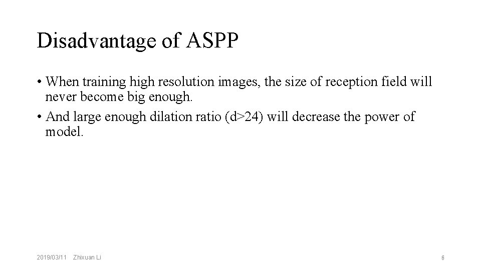 Disadvantage of ASPP • When training high resolution images, the size of reception field