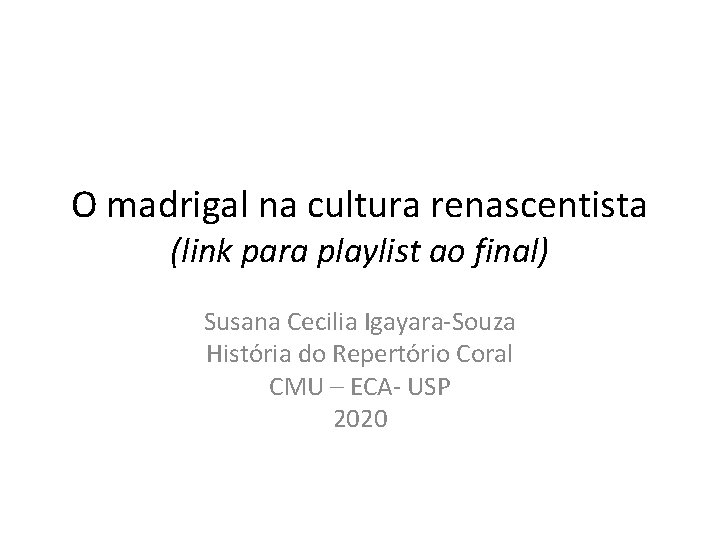 O madrigal na cultura renascentista (link para playlist ao final) Susana Cecilia Igayara-Souza História