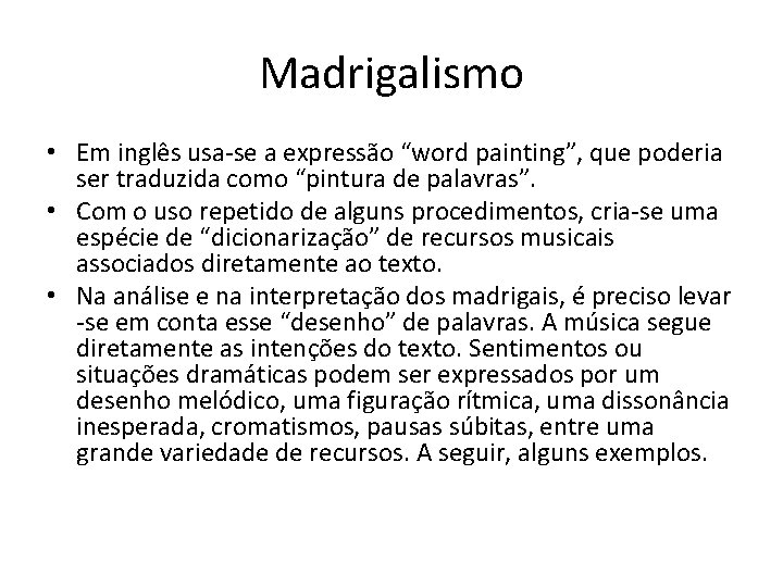 Madrigalismo • Em inglês usa-se a expressão “word painting”, que poderia ser traduzida como