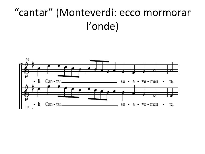 “cantar” (Monteverdi: ecco mormorar l’onde) 