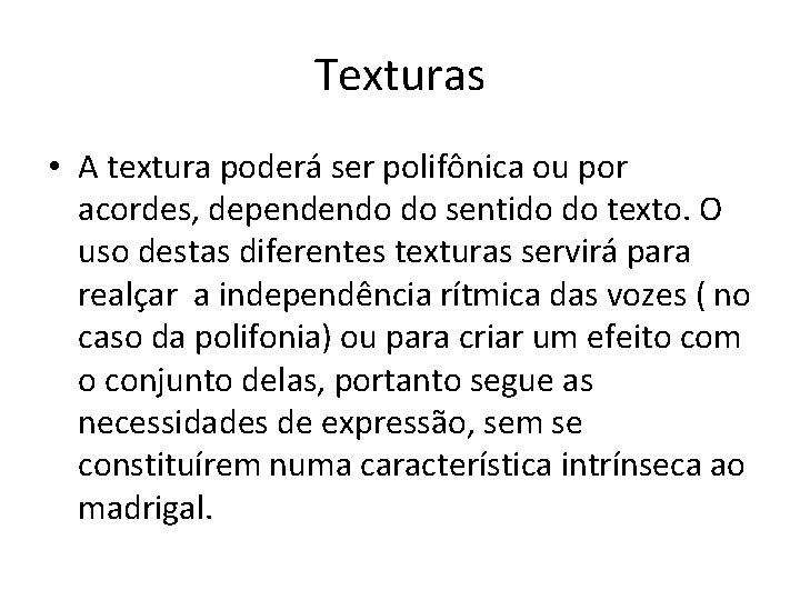 Texturas • A textura poderá ser polifônica ou por acordes, dependendo do sentido do