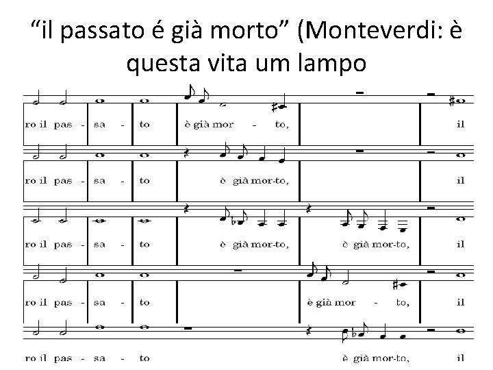 “il passato é già morto” (Monteverdi: è questa vita um lampo 