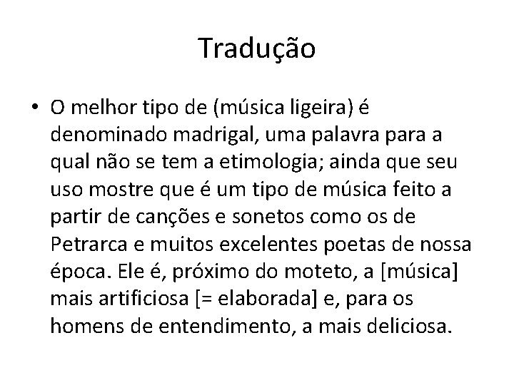Tradução • O melhor tipo de (música ligeira) é denominado madrigal, uma palavra para