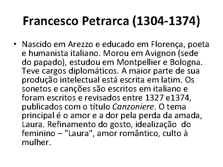 Francesco Petrarca (1304 -1374) • Nascido em Arezzo e educado em Florença, poeta e