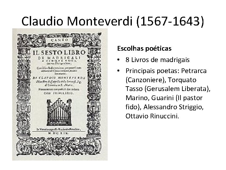 Claudio Monteverdi (1567 -1643) Escolhas poéticas • 8 Livros de madrigais • Principais poetas: