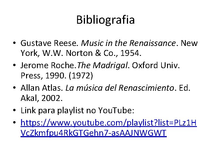 Bibliografia • Gustave Reese. Music in the Renaissance. New York, W. W. Norton &