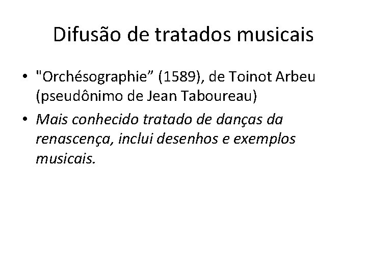 Difusão de tratados musicais • "Orchésographie” (1589), de Toinot Arbeu (pseudônimo de Jean Taboureau)