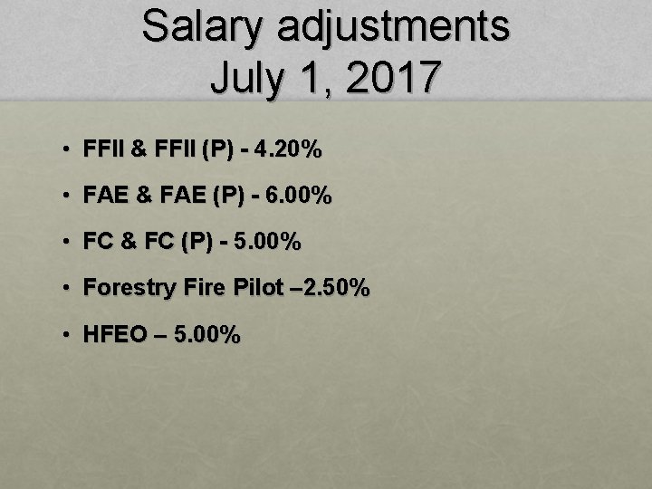 Salary adjustments July 1, 2017 • FFII & FFII (P) - 4. 20% •