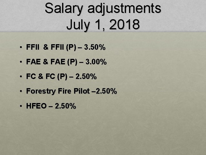 Salary adjustments July 1, 2018 • FFII & FFII (P) – 3. 50% •