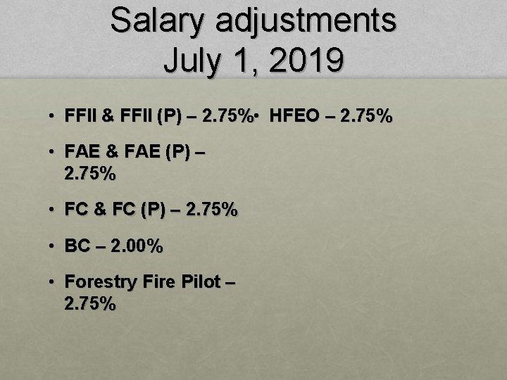 Salary adjustments July 1, 2019 • FFII & FFII (P) – 2. 75% •