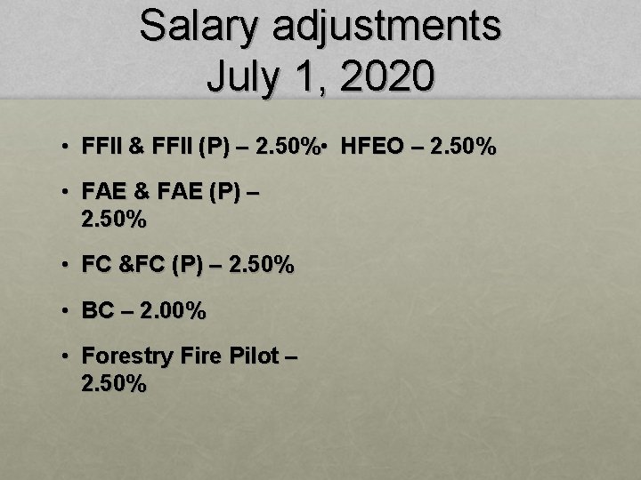 Salary adjustments July 1, 2020 • FFII & FFII (P) – 2. 50% •